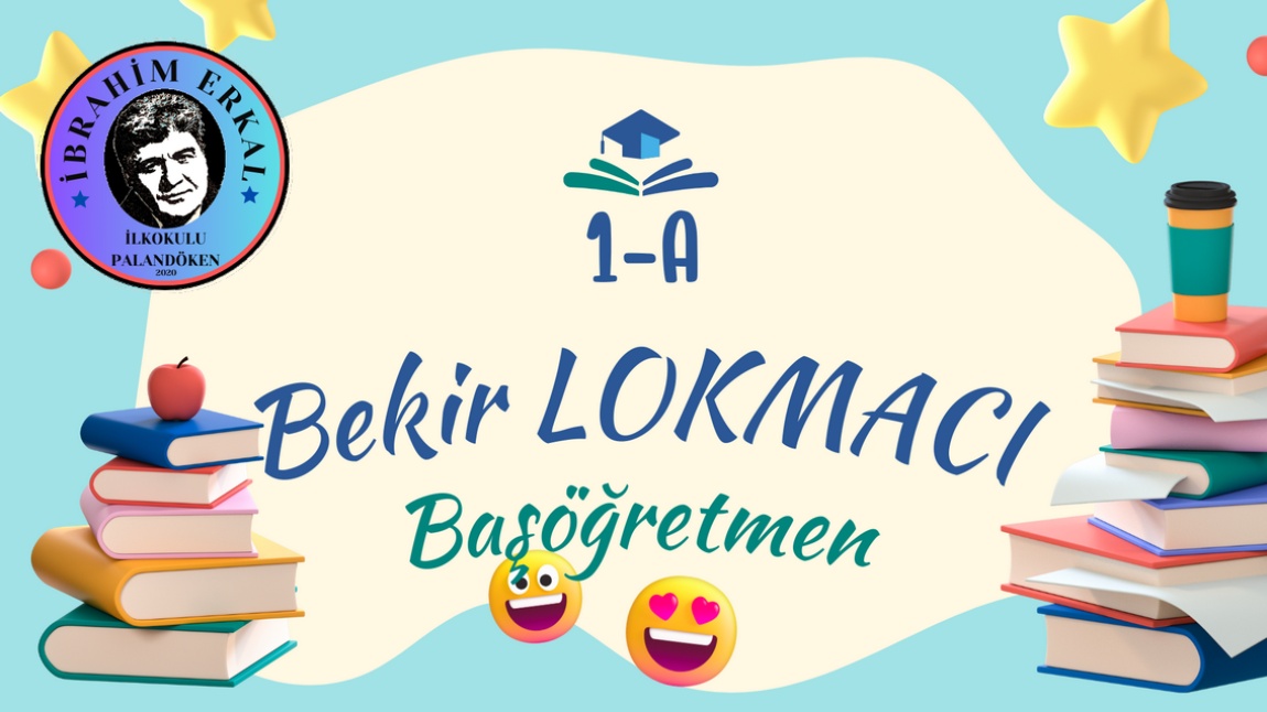 Bekir LOKMACI - 1/A Sınıf Öğretmeni